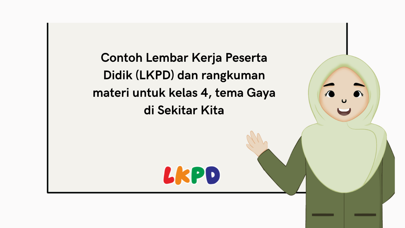 Contoh Lembar Kerja Peserta Didik (LKPD) dan rangkuman materi untuk kelas 4, tema Gaya di Sekitar Kita